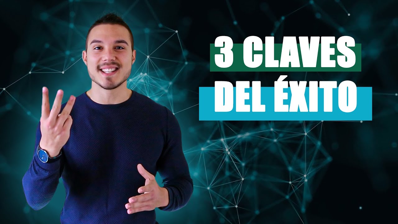Las 3 CLAVES DEL ÉXITO que aplico y que me han ayudado a CAMBIAR MI ...