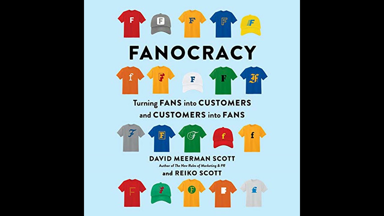 Fanocracy: Turning Fans Into Customers and Customers Into Fans by David Meerman Scott
