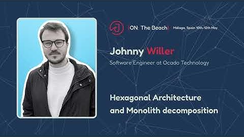Hexagonal Architecture and Monolith decomposition by Johnny Willer - J On The Beach 2023
