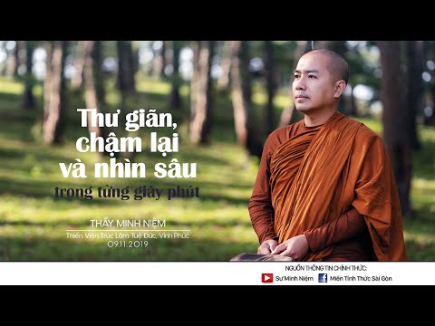 Video Thầy Minh Niệm | Thư giãn, chậm lại và nhìn sâu trong... - youtube