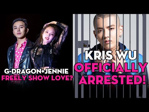 Are G-Dragon+Jennie still together? Kris Wu officially approved for ARREST!