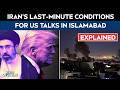 Iran US Talks | Explained In 60 Seconds: Iran's Last-Minute Conditions For US Talks In Islamabad