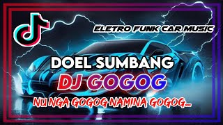 DJ GOGOG_DOEL_SUMBANG || Nu nga gogog namina gogog viral Toktok Terbaru 2024