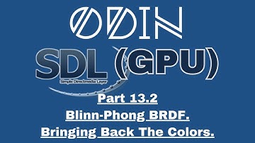 Odin SDL3 GPU Tutorial: Part 13.2 - Blinn-Phong BRDF. Bringing Back The Colors.