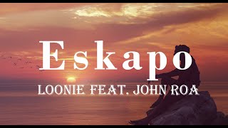 Eskapo - Loonie feat. John Roa | lyrics