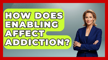How Does Enabling Affect Addiction? - Better Family Relationships