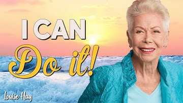 I Can Do It! Louise Hay’s Powerful Affirmations to Change Your Life