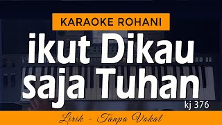 IKUT DIKAU SAJA TUHAN Karaoke | KJ 376