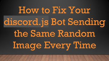 How to Fix Your discord.js Bot Sending the Same Random Image Every Time