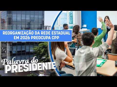 Reorganização da rede estadual em 2026 preocupa CPP.