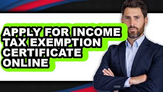 How To Apply For Income Tax Exemption Certificate Online (Only Way)