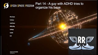 Dyson Sphere Program Part 14 A guy with ADHD tries to organize his base