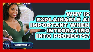 Why Is Explainable AI Important When Integrating Into Projects? - Learning To Code With AI