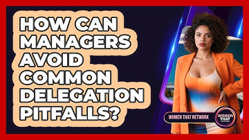 How Can Managers Avoid Common Delegation Pitfalls?