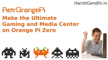 Orange Pi Zero Gaming and Media centre - HarshGandhi.in