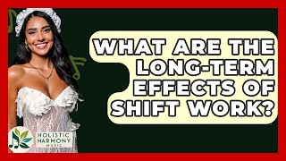 What Are The Long-Term Effects Of Shift Work? - Holistic Harmony Music