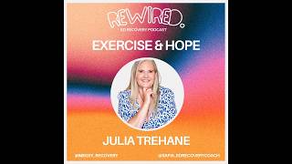 Rewired Podcast - Exercise and Hope, with Julia Trehane