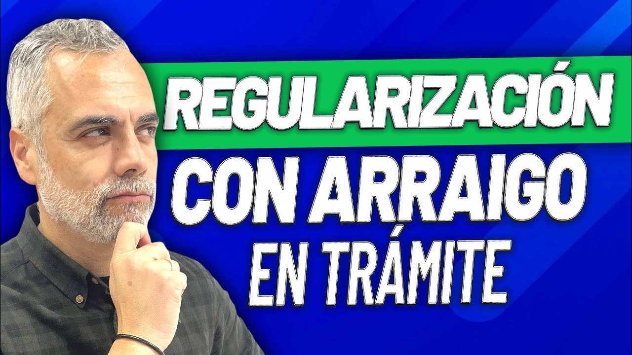 💡 Regularización teniendo un Arraigo ya en trámite