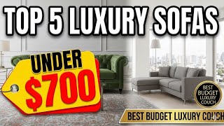 Top 5 Luxury Sofas Under $700 | Best Budget Luxury Couch 