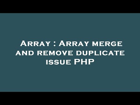 Array : Array merge and remove duplicate issue PHP