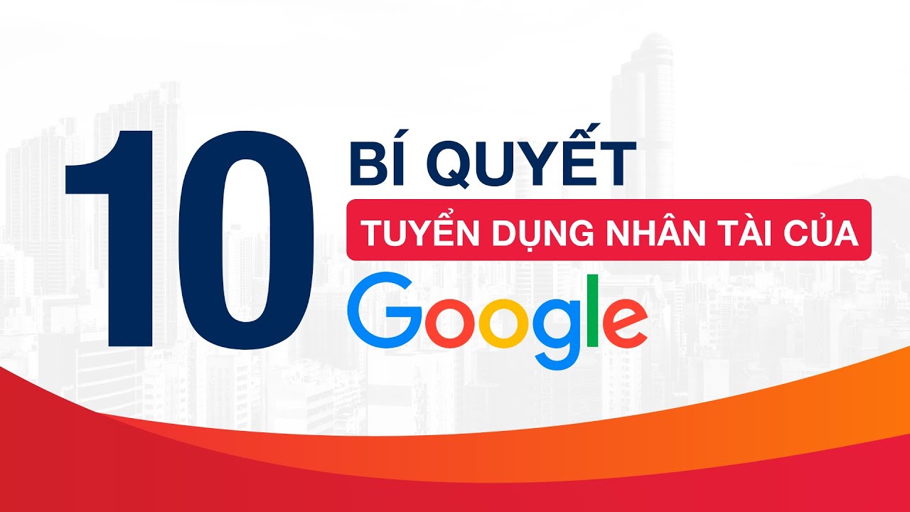 Chi Ti t 10 Ti u Ch Tuy n D ng Nh n T i C a G Kh ng L GOOGLE