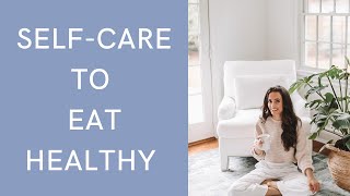 5 Self-Care Practices To Improve Your Eating Habits