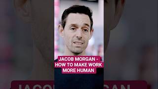 Jacob Morgan | How to make work more human  #employeeexperience #recognition