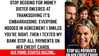 STOP BEGGING FOR MONEY SISTER SNEERED AT THANKSGIVING IT'S EMBARRASSING. EVERYONE NODDED IN...