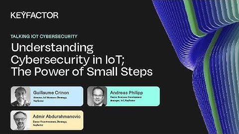 Understanding Cybersecurity in IoT | The Power of Small Steps