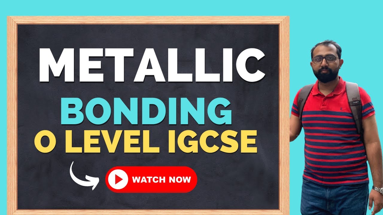 Metallic Bonding OL | O level and IGCSE | Chemistry | Ahmed Bokhari