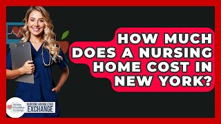 How Much Does A Nursing Home Cost In New York? - Nursing Knowledge Exchange