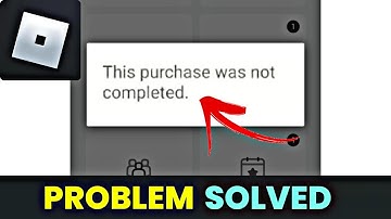 Fix This Purchase Was Not Completed Roblox | Set Up Google Play Store To Make Purchases