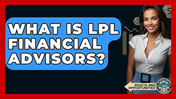 What Is LPL Financial Advisors? - AssetsandOpportunity.org