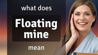 Floating mine | what is FLOATING MINE meaning