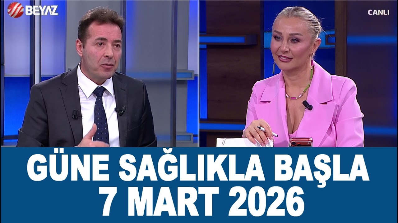 Güne Sağlıkla Başla 7 Mart 2026