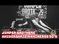 Jumper brothers  6 aniversario makineros 90s