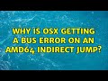 Why is OSX getting a bus error on an amd64 indirect jump? (2 Solutions!!)