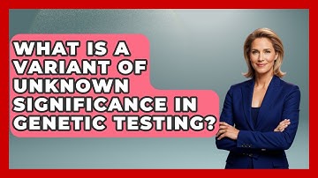 What Is A Variant Of Unknown Significance In Genetic Testing? - Genetic Wellness for Families