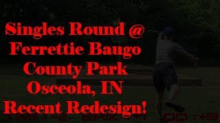 Disc Golf Singles Round At Revamped Ferrettie Baugo County Park. Check Out The New Layout