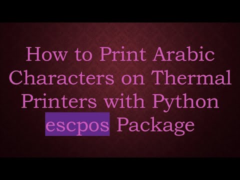 How to Print Arabic Characters on Thermal Printers with Python escpos Package