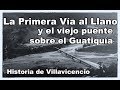 La primera Vía al Llano y el Viejo Puente sobre el Guatiquía