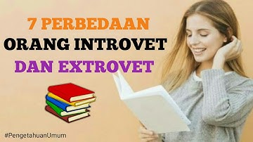 7 PERBEDAAN ORANG INTROVET DAN EXTROVET DALAM KEHIDUPAN SEHARI HARI