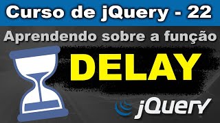 Aprendendo sobre a função DELAY em jQuery [jQuery] - Curso de jQuery - Aula 22