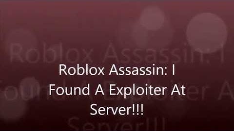 Roblox Assassin I Found An Exploiter At Server!!!