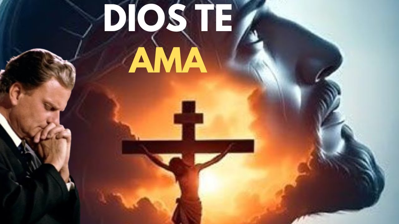 DIOS TE AMA: El Mensaje que Cambiará tu Vida | Billy Graham