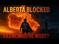 ALBERTA BLOCKED Canada Moves To SILENCE The West ALBERTA BLOCKED Canada Moves To SILENCE The West