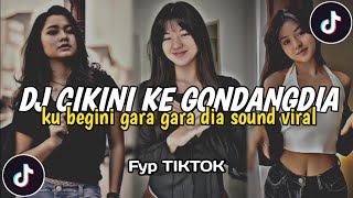 DJ CIKINI KE GONDANGDIA KU BEGINI GARA GARA DIA SPEED UP   REVERB SOUND VIRAL TIKTOK