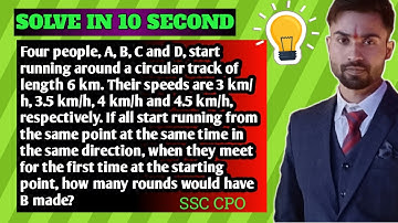 Four people, A, B, C and D, start running around a circular track of length 6 km Their speeds are 3