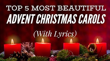 Top 5 Most Beautiful Advent Christmas Carols (with lyrics)