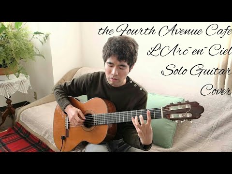 the Fourth Avenue Cafe (L'Arc~en~Ciel) Solo Guitar Cover - YouTube